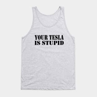 Your Tesla is Stupid... Tank Top